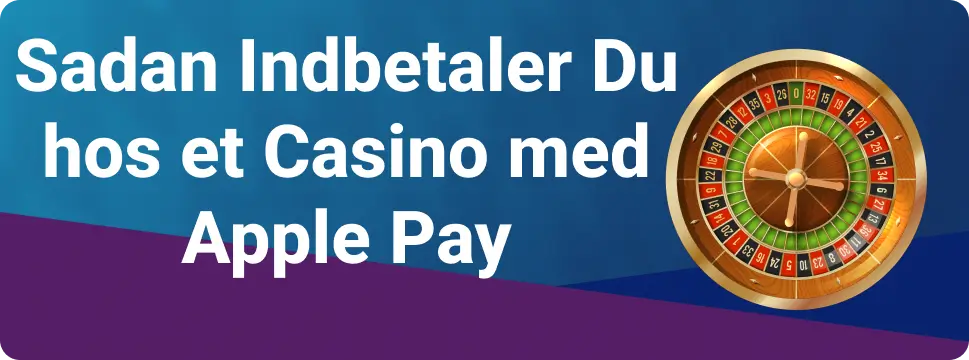 Sadan Indbetaler Du hos et Casino med Apple Pay